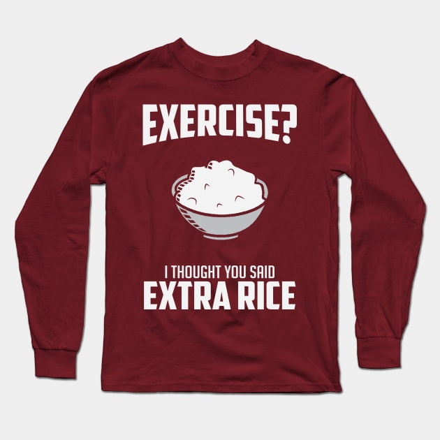 Exercise I Though You Said Extra Rice Long Sleeve T-Shirt by BANWA